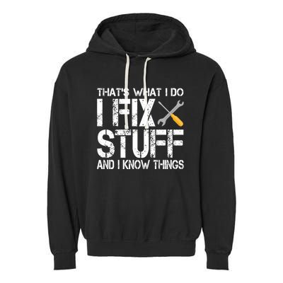 Funny That's What I Do I Fix Stuff And I Know Things Gift Garment-Dyed Fleece Hoodie