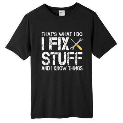 Funny That's What I Do I Fix Stuff And I Know Things Gift Tall Fusion ChromaSoft Performance T-Shirt