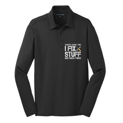 Funny That's What I Do I Fix Stuff And I Know Things Gift Silk Touch Performance Long Sleeve Polo