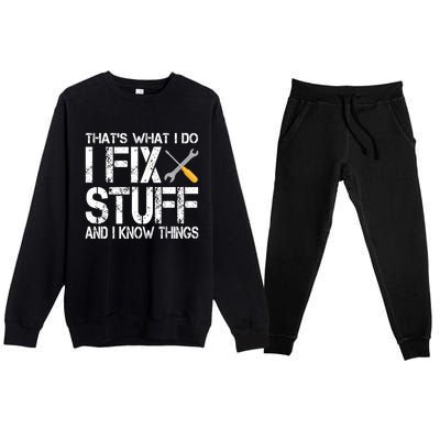 Funny That's What I Do I Fix Stuff And I Know Things Gift Premium Crewneck Sweatsuit Set