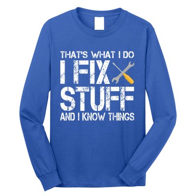 Funny That's What I Do I Fix Stuff And I Know Things Gift Long Sleeve Shirt