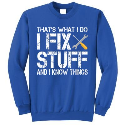 Funny That's What I Do I Fix Stuff And I Know Things Gift Sweatshirt