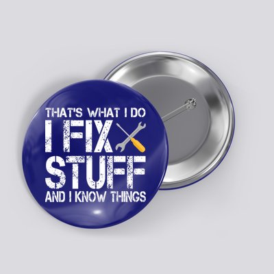 Funny That's What I Do I Fix Stuff And I Know Things Gift Button