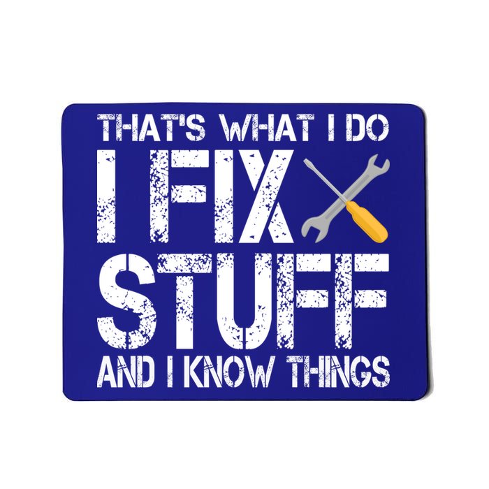 Funny That's What I Do I Fix Stuff And I Know Things Gift Mousepad