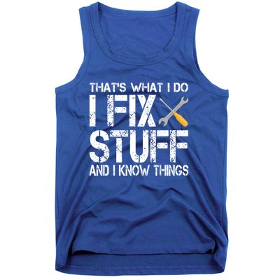 Funny That's What I Do I Fix Stuff And I Know Things Gift Tank Top