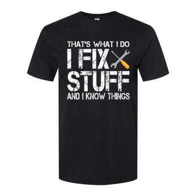 Funny That's What I Do I Fix Stuff And I Know Things Gift Softstyle CVC T-Shirt