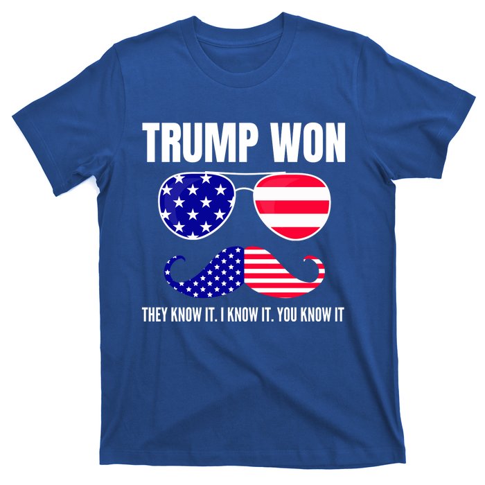 Funny Trump Won Election They Know It I Know It You Know It T-Shirt