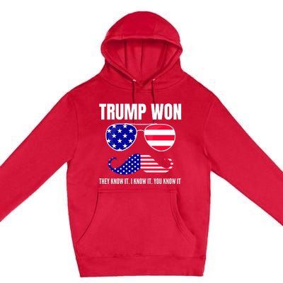 Funny Trump Won Election They Know It I Know It You Know It Premium Pullover Hoodie