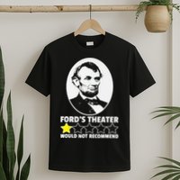 Ford's Theater Would Not Recommend 1Star Abraham Lincoln T-Shirt