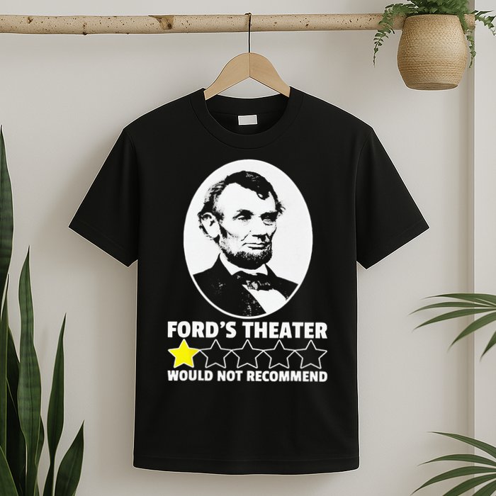 Ford's Theater Would Not Recommend 1Star Abraham Lincoln T-Shirt