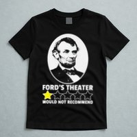 Ford's Theater Would Not Recommend 1Star Abraham Lincoln T-Shirt