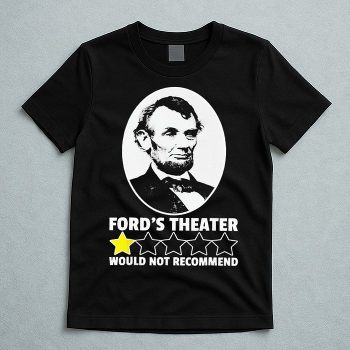 Ford's Theater Would Not Recommend 1Star Abraham Lincoln T-Shirt