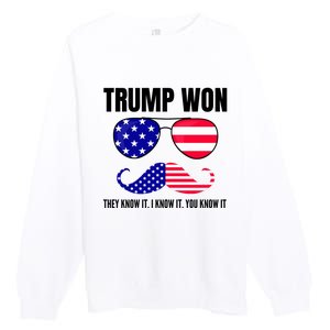 Funny Trump Won Election They Know It I Know It You Know It Premium Crewneck Sweatshirt