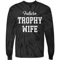 Future Trophy Wife Apparel For Future Wife Tie-Dye Long Sleeve Shirt