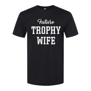 Future Trophy Wife Apparel For Future Wife Softstyle CVC T-Shirt