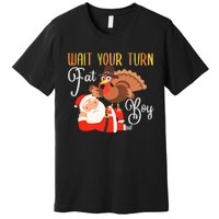 Funny Thanksgiving Wait Your Turn Fat Boy Turkey Santa Premium T-Shirt