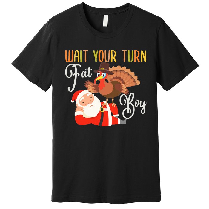 Funny Thanksgiving Wait Your Turn Fat Boy Turkey Santa Premium T-Shirt