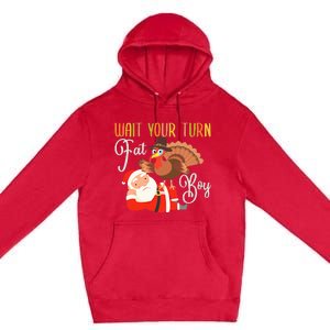 Funny Thanksgiving Wait Your Turn Fat Boy Turkey Santa Premium Pullover Hoodie