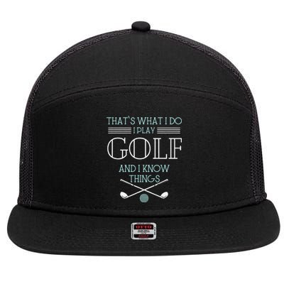 Funny ThatS What I Do I Play Golf And I Know Things Funny 7 Panel Mesh Trucker Snapback Hat