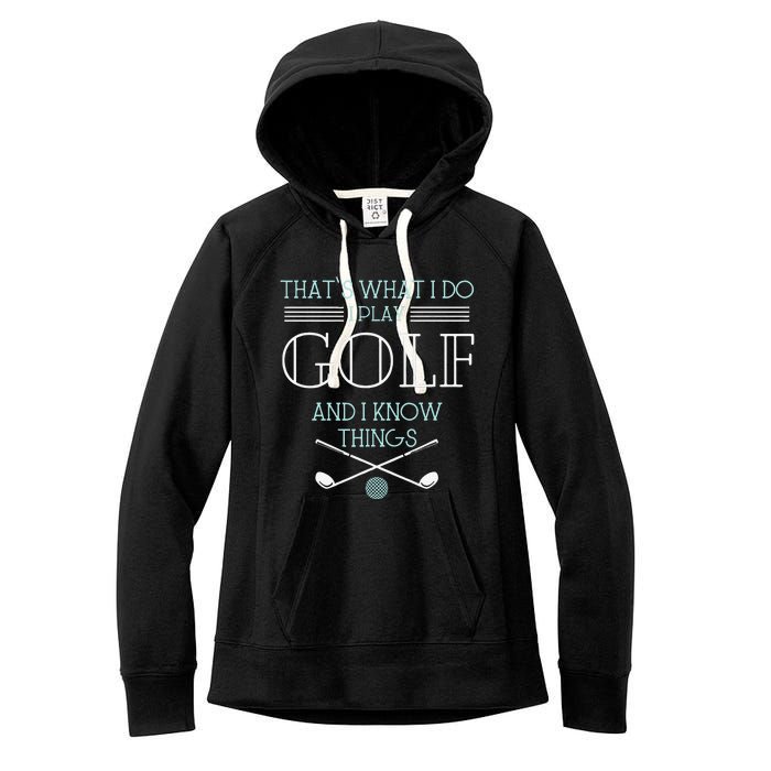 Funny ThatS What I Do I Play Golf And I Know Things Funny Women's Fleece Hoodie