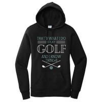 Funny ThatS What I Do I Play Golf And I Know Things Funny Women's Pullover Hoodie