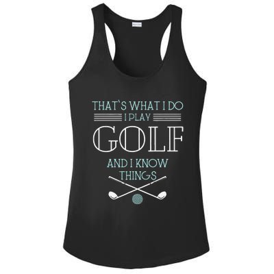 Funny ThatS What I Do I Play Golf And I Know Things Funny Ladies PosiCharge Competitor Racerback Tank