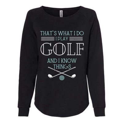 Funny ThatS What I Do I Play Golf And I Know Things Funny Womens California Wash Sweatshirt