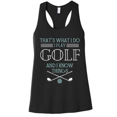 Funny ThatS What I Do I Play Golf And I Know Things Funny Women's Racerback Tank