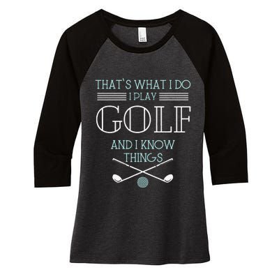 Funny ThatS What I Do I Play Golf And I Know Things Funny Women's Tri-Blend 3/4-Sleeve Raglan Shirt