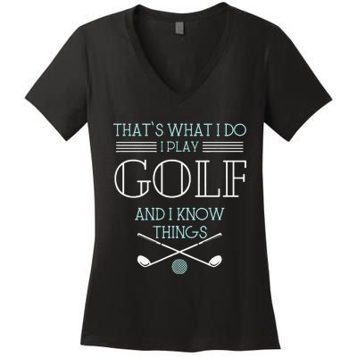 Funny ThatS What I Do I Play Golf And I Know Things Funny Women's V-Neck T-Shirt