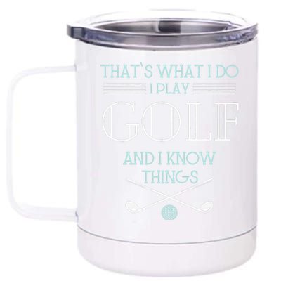 Funny ThatS What I Do I Play Golf And I Know Things Funny 12 oz Stainless Steel Tumbler Cup