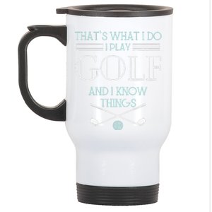 Funny ThatS What I Do I Play Golf And I Know Things Funny Stainless Steel Travel Mug