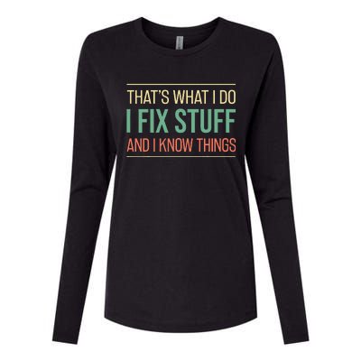 Funny That's What I Do I Fix Stuff And I Know Things Womens Cotton Relaxed Long Sleeve T-Shirt