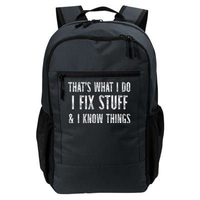 Funny Thats What I Do I Fix Stuff And I Know Things Handy Gift Daily Commute Backpack