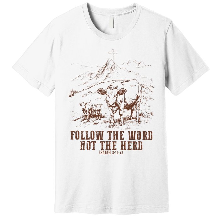 Follow The Word Not The Herd Isaiah 8:11:13castles Premium T-Shirt