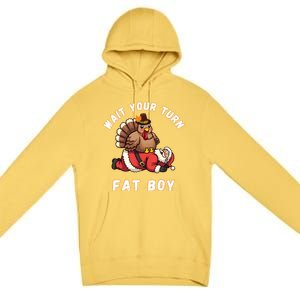 Funny Thanksgiving Wait Your Turn Fat Funny Santa Turkey Gift Premium Pullover Hoodie