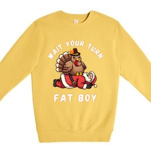 Funny Thanksgiving Wait Your Turn Fat Funny Santa Turkey Gift Premium Crewneck Sweatshirt