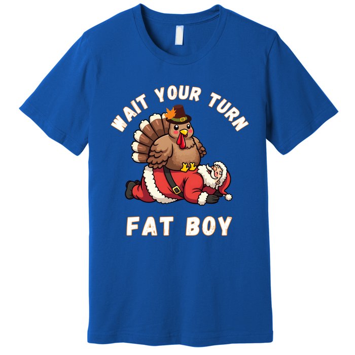 Funny Thanksgiving Wait Your Turn Fat Funny Santa Turkey Gift Premium T-Shirt