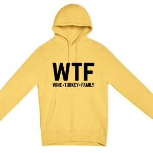 Funny Thanksgiving Wtf Wine Turkey Family Gift Premium Pullover Hoodie