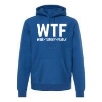 Funny Thanksgiving Wtf Wine Turkey Family Gift Premium Hoodie