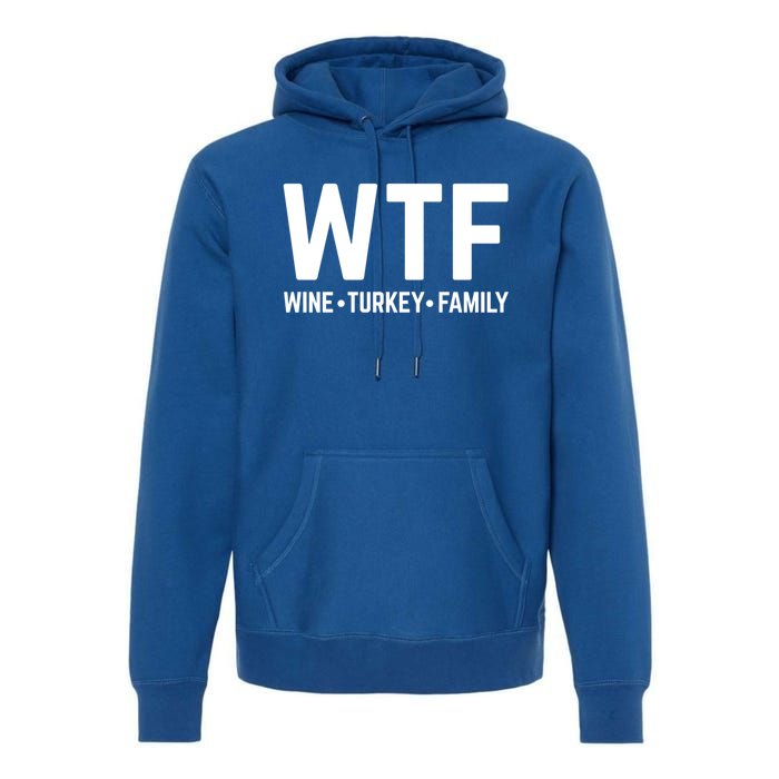 Funny Thanksgiving Wtf Wine Turkey Family Gift Premium Hoodie