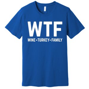 Funny Thanksgiving Wtf Wine Turkey Family Gift Premium T-Shirt