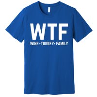 Funny Thanksgiving Wtf Wine Turkey Family Gift Premium T-Shirt