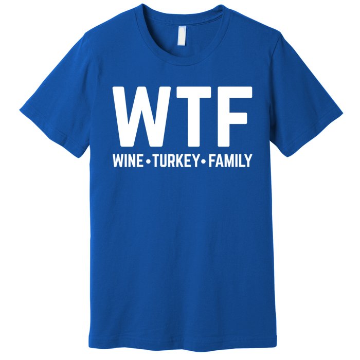 Funny Thanksgiving Wtf Wine Turkey Family Gift Premium T-Shirt