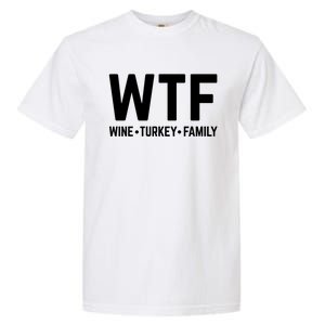 Funny Thanksgiving Wtf Wine Turkey Family Gift Garment-Dyed Heavyweight T-Shirt