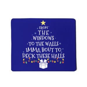 From The Windows To The Walls Imma Bout To Deck These Halls Gift Mousepad