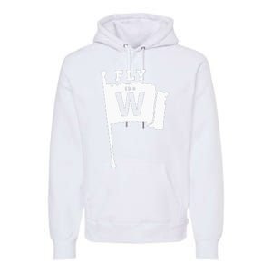 Fly The W Chicago Baseball Winning Flag Premium Hoodie