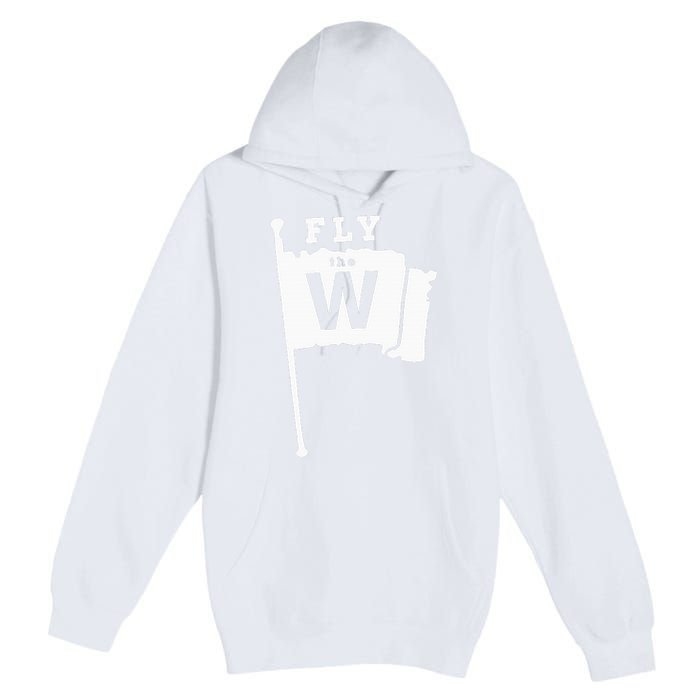 Fly The W Chicago Baseball Winning Flag Premium Pullover Hoodie