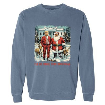 Funny Trump Xmas Santa ILl Be Home For Christmas Costume Garment-Dyed Sweatshirt