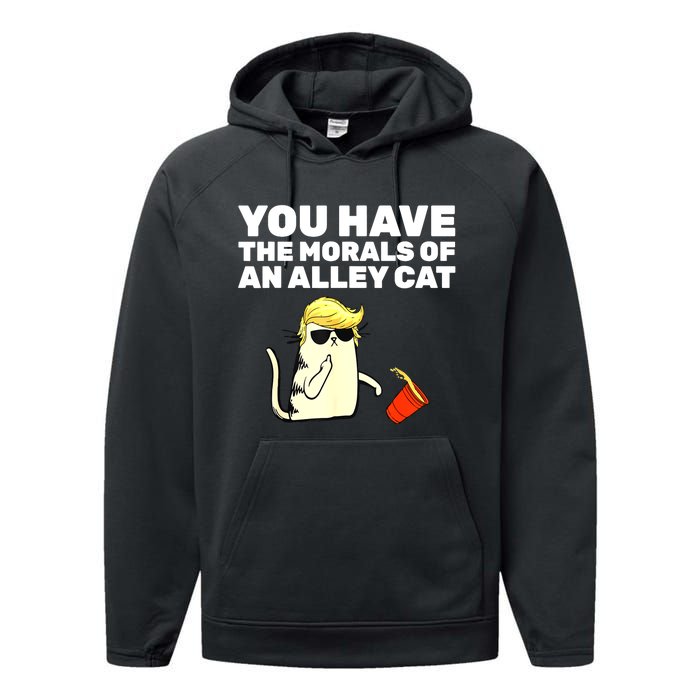 Funny Trump You Have The Morals Of An Alley Cat Gift Performance Fleece Hoodie